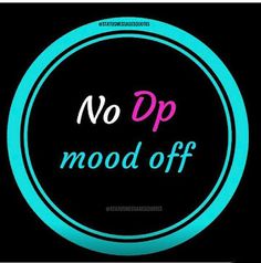 the words no dp mood off are in a blue circle on a black background