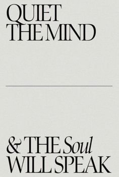 two black and white typefaces with the words quiet them mind and the soul will speak