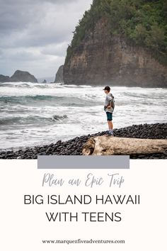 a man standing on top of a log near the ocean with text overlay reading plan an epic trip big island hawaii with teens