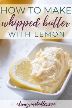 how to make whipped lemon butter in a small white dish with the words, how to make whipped lemon butter