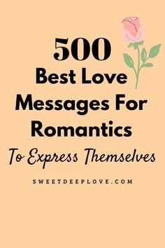 the text reads, 500 best love messages for romantics to express them's feelings