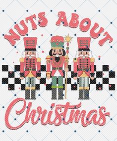 a cross stitch pattern with nutcrackers and the words nuts about christmas on it