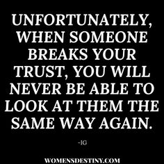 a quote that reads, unforuntately, when someone breaks your trust, you