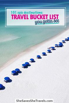 the beach with blue umbrellas and text overlay reads 101 epic destinations travel bucket list you get to see