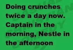 a green background with the words doing crunches twice a day now captain in the morning, nestle in the afternoon