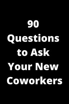 the words'90 questions to ask your new coworkers'on a black background