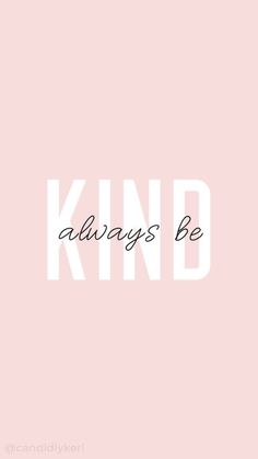 a pink background with the words kind always be