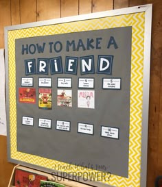 a bulletin board with the words how to make a friend written in black and yellow