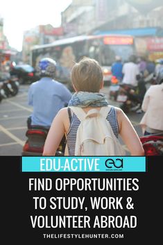 a person walking down the street with a backpack on his back and text overlay that reads, eduactive eq find opportunityities to study work & volunteer