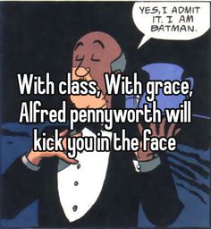 a cartoon character saying with class, with grace, altered penny worth will kick you in the face