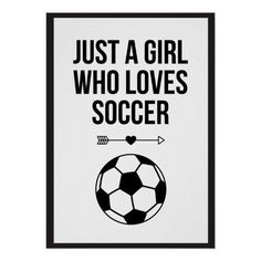 a black and white poster with the words just a girl who loves soccer on it