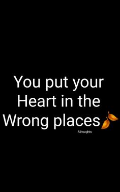 the words you put your heart in the wrong places