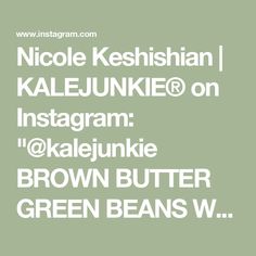 the words nicole keshihan, kalejunke on instagram @ kalejunkie brown butter green beans w