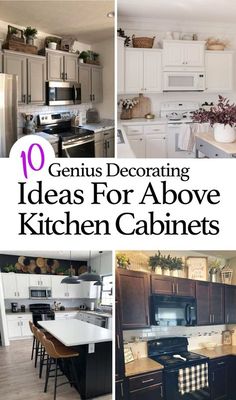 the top ten genius decorating ideas for above kitchen cabinets in white and black with text overlay that reads, 10 genius decorating ideas for above kitchen cabinets