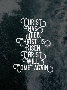 a black and white photo with the words christ has died christ is risen christ will come again