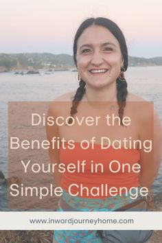 a woman with braids smiling in front of the ocean and text that reads, discovering the benefits of dating yourself in one simple challenge