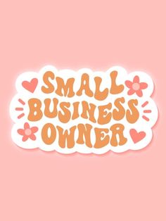 small business owner sticker with flowers and hearts on the bottom, against a pink background