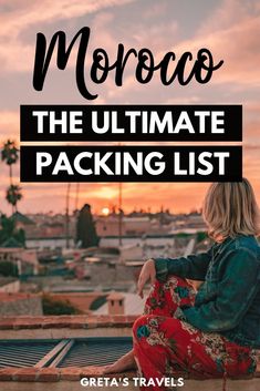 a woman sitting on top of a roof with the text morocco the ultimate packing list