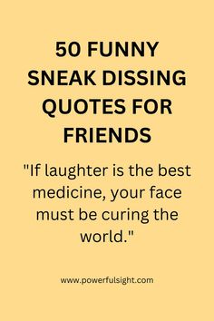 50 Funny sneak Dissing Quotes Sneak Dissing Quotes, Funny Quotes For Friends, Funny Things To Say, Quotes For Friends