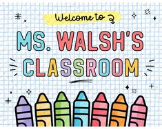 the welcome sign for mrs walsh's classroom with crayons on it