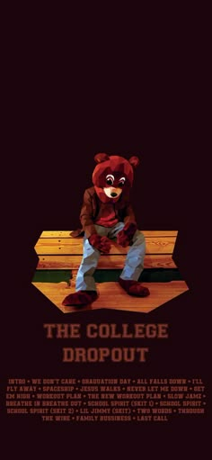 the college dropout poster with a teddy bear sitting on top of a wooden bench