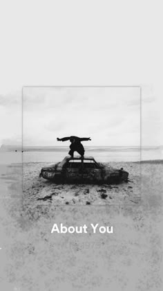 a black and white photo of a person on a surfboard with the words about you above it