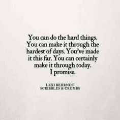 the quote you can do the hard things you can make it through the hard times