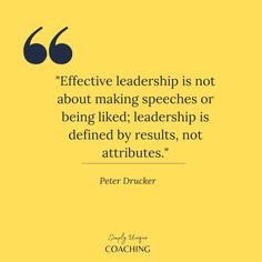 a quote from peter drucker that says effective leadership is not about making speeches or being liked