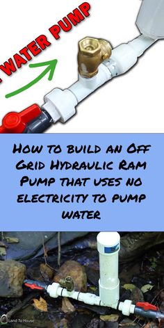 a water pump with the words how to build an off grid hydraulic ram pump that uses and electricity to pump water