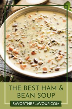 the best ham and bean soup in a white bowl with text overlay that reads, the best ham and bean soup