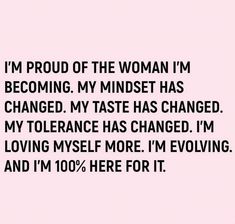 a woman is saying i'm proud of the woman i'm becoming my mindset has changed