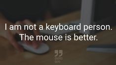 a person is typing on a mouse with the caption i am not a keyboard person, the mouse is better