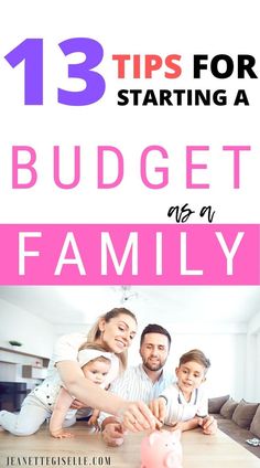 a family sitting at a table with the words 13 tips for starting a budget as a family