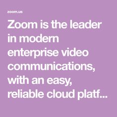 zoom is the leader in modern enterprise video communication, with an easy reliable cloud platform