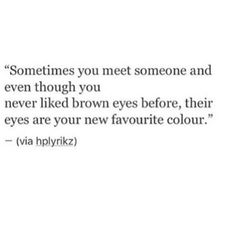 Love quote for brown eyes Quotes For Brown Eyes, Brown Eyes Boy, His Brown Eyes, Your Eyes Quotes, Pretty Brown Eyes