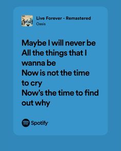 a blue background with the words maybe i will never be all the things that i wanna to