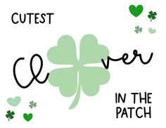 a shamrock with the words cutest clover in the patch and hearts flying around it