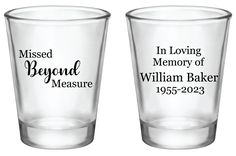 two shot glasses with the words, i missed and in loving memory of william baker