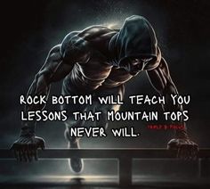 a man doing push ups on top of a rail with the caption rock bottom will teach you lessons that mountain tops never will