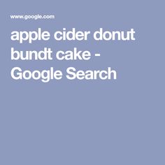 the words apple cider donut bundt cake google search on a blue background