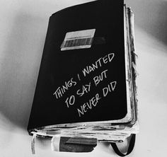 a black book with writing on it that says things i wanted 10 say but never did