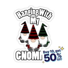 the sticker has three gnomes wearing hats and text reading hanging with my, buy 10 get 50 % off