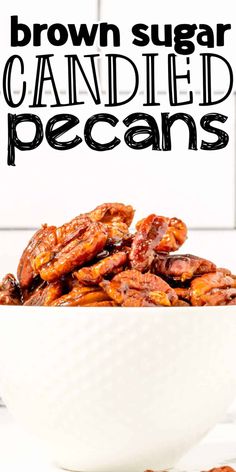 brown sugar candied pecans in a white bowl with the words, brown sugar candies