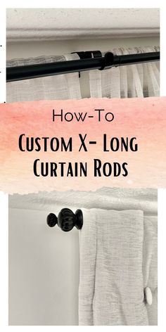 curtain rods with the words how to custom x - long curtain rods in black and white