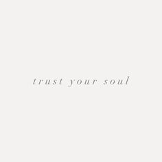 the words trust your soul are written in black and white