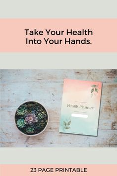 a plant and a book on a table with the words, take your health into your hands