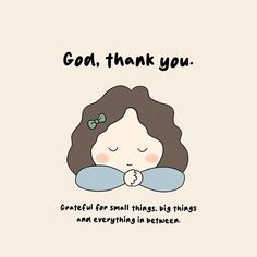 a cartoon girl with her eyes closed and the words,'good thank you grateful for small things big things and everything in between