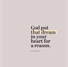 the words god put that dream in your heart for a reason