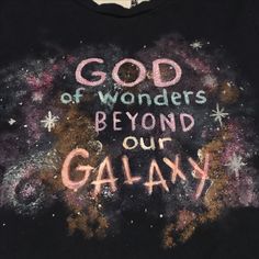 a t - shirt with the words god of wonders beyond our galaxy written on it