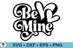 be mine svg dxf eps png cut file for use in crafts